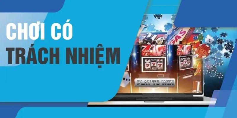 Chơi Có Trách Nhiệm - Quy Tắc Quan Trọng Mà Bạn Cần Lưu Ý 2 Làm sao để trở thành người chơi có trách nhiệm